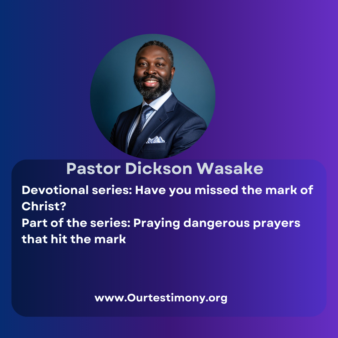 Praying dangerous prayers that hit the mark